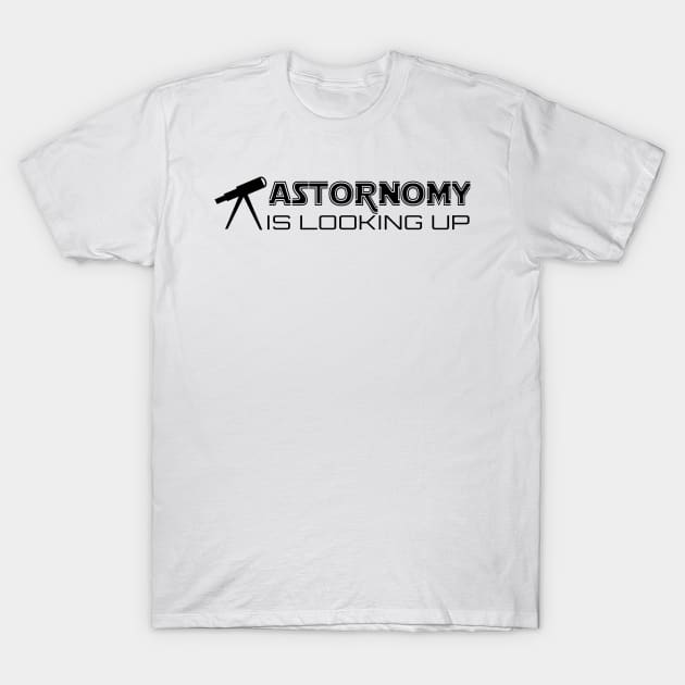 Astronomy is looking up T-Shirt by shopbudgets